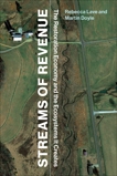 Streams of Revenue: The Restoration Economy and the Ecosystems It Creates, Lave, Rebecca & Doyle, Martin