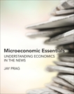 Microeconomic Essentials: Understanding Economics in the News, Prag, Jay