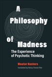 A Philosophy of Madness: The Experience of Psychotic Thinking, Kusters, Wouter