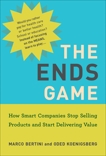 The Ends Game: How Smart Companies Stop Selling Products and Start Delivering Value, Bertini, Marco & Koenigsberg, Oded