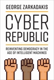Cyber Republic: Reinventing Democracy in the Age of Intelligent Machines, Zarkadakis, George