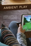 Ambient Play, Hjorth, Larissa & Richardson, Ingrid