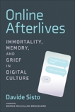 Online Afterlives: Immortality, Memory, and Grief in Digital Culture, Sisto, Davide