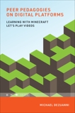 Peer Pedagogies on Digital Platforms: Learning with Minecraft Let's Play Videos, Dezuanni, Michael