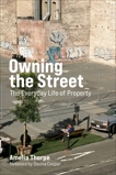 Owning the Street: The Everyday Life of Property, Thorpe, Amelia