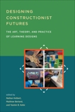 Designing Constructionist Futures: The Art, Theory, and Practice of Learning Designs, 