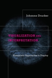Visualization and Interpretation: Humanistic Approaches to Display, Drucker, Johanna