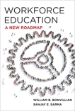 Workforce Education: A New Roadmap, Bonvillian, William B. & Sarma, Sanjay E.