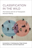 Classification in the Wild: The Science and Art of Transparent Decision Making, Gigerenzer, Gerd & Katsikopoulos, Konstantinos V. & Simsek, Ozgur & Buckmann, Marcus