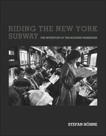 Riding the New York Subway: The Invention of the Modern Passenger, Hohne, Stefan