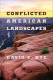 Conflicted American Landscapes, Nye, David E.