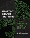 Ideas That Created the Future: Classic Papers of Computer Science, 