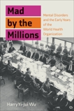 Mad by the Millions: Mental Disorders and the Early Years of the World Health Organization, Wu, Harry Yi-Jui