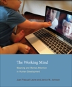 The Working Mind: Meaning and Mental Attention in Human Development, Pascual-Leone, Juan & Johnson, Janice M.