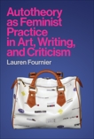 Autotheory as Feminist Practice in Art, Writing, and Criticism, Fournier, Lauren