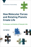 How Molecular Forces and Rotating Planets Create Life: The Emergence and Evolution of Prokaryotic Cells, Spitzer, Jan