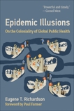 Epidemic Illusions: On the Coloniality of Global Public Health, Richardson, Eugene T