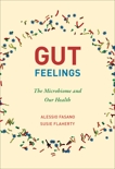 Gut Feelings: The Microbiome and Our Health, Fasano, Alessio & Flaherty, Susie