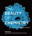 The Beauty of Chemistry: Art, Wonder, and Science, Ball, Philip