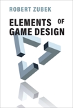 Elements of Game Design, Zubek, Robert