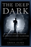 The Deep Dark: Disaster and Redemption in America's Richest Silver Mine, Olsen, Gregg