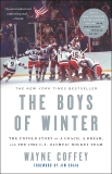 The Boys of Winter: The Untold Story of a Coach, a Dream, and the 1980 U.S. Olympic Hockey Team, Coffey, Wayne