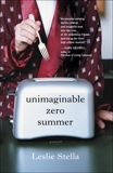 Unimaginable Zero Summer: A Novel, Stella, Leslie