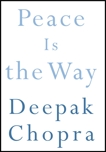 Peace Is the Way: Bringing War and Violence to an End, Chopra, Deepak