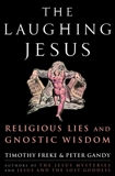 The Laughing Jesus: Religious Lies and Gnostic Wisdom, Freke, Timothy & Gandy, Peter