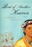 Bird of Another Heaven, Houston, James D.