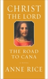 Christ the Lord: The Road to Cana, Rice, Anne