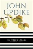 My Father's Tears: And Other Stories, Updike, John