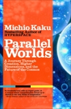 Parallel Worlds: A Journey Through Creation, Higher Dimensions, and the Future of the Cosmos, Kaku, Michio