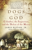 Dogs of God: Columbus, the Inquisition, and the Defeat of the Moors, Reston, James