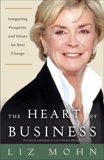 The Heart of Business: Integrating Prosperity and Values for Real Change, Mohn, Liz