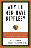 Why Do Men Have Nipples?: Hundreds of Questions You'd Only Ask a Doctor After Your Third Martini, Goldberg, Billy & Leyner, Mark