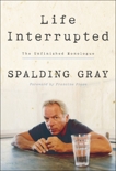 Life Interrupted: The Unfinished Monologue, Gray, Spalding