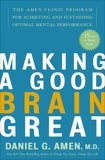 Making a Good Brain Great: The Amen Clinic Program for Achieving and Sustaining Optimal Mental Performance, Amen, Daniel G.