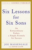 Six Lessons for Six Sons: An Extraordinary Father, A Simple Formula for Success, Massengale, Joe & Clow, David