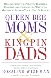 Queen Bee Moms & Kingpin Dads: Coping with the Parents, Teachers, Coaches, and Counselors Who Can Rule--or Ruin --Your Child's Life, Wiseman, Rosalind & Rapoport, Elizabeth