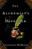 The Alchemist's Daughter: A Novel, McMahon, Katharine