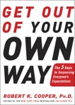 Get Out of Your Own Way: The 5 Keys to Surpassing Everyone's Expectations, Cooper, Robert K.