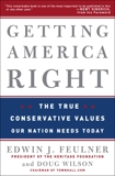 Getting America Right: The True Conservative Values Our Nation Needs Today, Feulner, Edwin J.