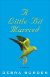 A Little Bit Married: A Novel, Borden, Debra
