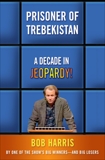 Prisoner of Trebekistan: A Decade in Jeopardy!, Harris, Bob
