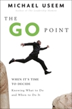 The Go Point: How to Get Off the Fence by Knowing What to Do and When to Do It, Useem, Michael