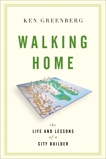Walking Home: The Life and Lessons of a City Builder, Greenberg, Ken
