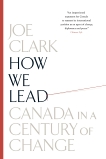 How We Lead: Canada in a Century of Change, Clark, Joe