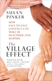 The Village Effect: How Face-to-Face Contact Can Make Us Healthier and Happier, Pinker, Susan