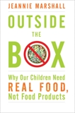 Outside the Box: Why Our Children Need Real Food, Not Food Products, Marshall, Jeannie
